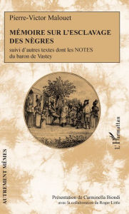 Title: Mémoire sur l'esclavage des nègres: suivi d'autres textes dont les notes du baron de Vastey, Author: Pierre-Victor Malouet