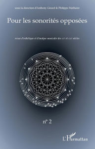 Title: Pour les sonorités opposées: Revue d'esthétique et d'analyse musicales des XXe et XXIe siècles, Author: Anthony Girard