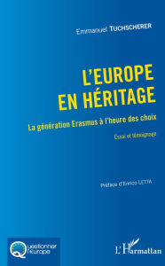 Title: L'Europe en héritage: La génération Erasmus à l'heure des choix - Essai et témoignage, Author: Emmanuel Tuchscherer