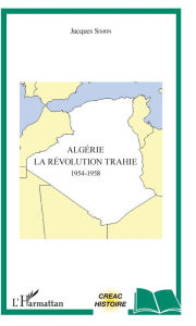 Title: Algérie: La révolution trahie - 1954-1958, Author: Jacques Simon