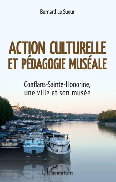 Action culturelle et pédagogie muséale: Conflans-Sainte-Honorine, une ville et son musée