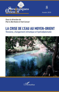 Title: La crise de l'eau au Moyen-Orient: Tensions, changement climatique et hydrodiplomatie, Author: Pierre Berthelot
