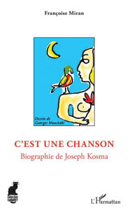 Title: C'est une chanson: Biographie de Joseph Kosma, Author: Françoise Miran