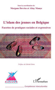 Title: L'islam des jeunes en Belgique: Facettes de pratiques sociales et expressives, Author: Morgane Devries