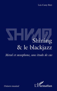 Title: Shining & le blackjazz: Métal et saxophone, une étude de cas, Author: Léa Cuny-Bret