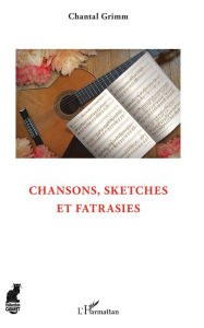 Title: Chansons, sketches et fatrasies, Author: Chantal Grimm