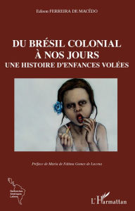 Title: Du Brésil colonial à nos jours: Une histoire d'enfances volées, Author: Edison Ferreira de Macêdo