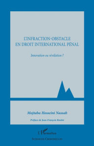 Title: L'infraction-obstacle en droit international pénal: Innovation ou révélation ?, Author: Mojtaba Hosseini Nassab