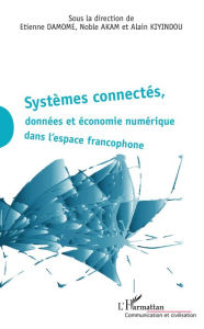 Title: Systèmes connectés, données et économie numérique dans l'espace francophone, Author: Etienne Damome