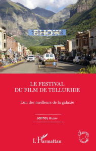 Title: Le Festival du film de Telluride: L'un des meilleurs de la galaxie, Author: Jeffrey Ruoff