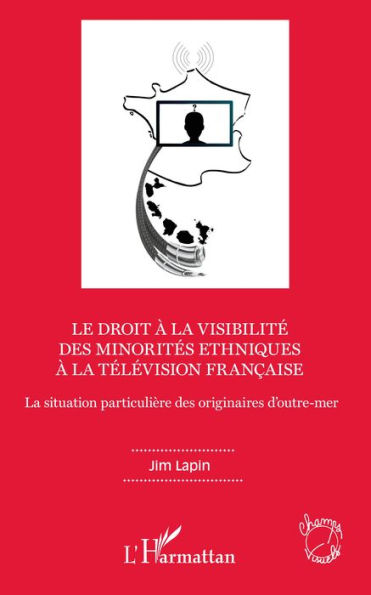 Le droit à la visibilité des minorités ethniques à la télévision française: La situation particulière des originaires d'outre-mer