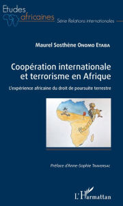 Title: Coopération internationale et terrorisme en Afrique: L'expérience africaine du droit de poursuite terrestre, Author: Maurel Sosthène Onomo Etaba