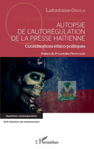 Title: Autopsie de l'autorégulation de la presse Haïtienne: Considération éthico-politiques, Author: Lafontaine Orvild