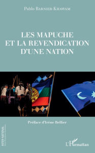 Title: Les Mapuche et la revendication d'une nation: Préface d'Irène Bellier, Author: Pablo Barnier-Khawam