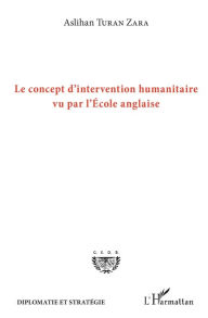 Title: Le concept d'intervention humanitaire vu par l'Ecole anglaise, Author: Aslihan Turan Zara