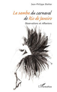 Title: La samba du carnaval de Rio de Janeiro: Observations et réflexions, Author: Jean-Philippe Biehler