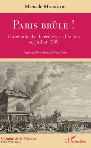 Title: Paris brûle !: L'incendie des barrières de l'octroi en juillet 1789, Author: Momcilo Markovic