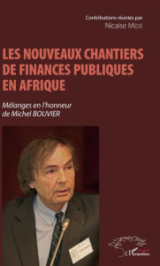 Title: Les nouveaux chantiers de finances publiques en Afrique: Mélanges en l'honneur de Michel Bouvier, Author: Nicaise Médé