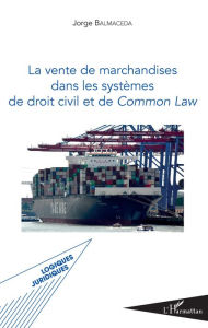 Title: La vente de marchandises dans les systèmes de droit civil et de common law, Author: Jorge Balmaceda