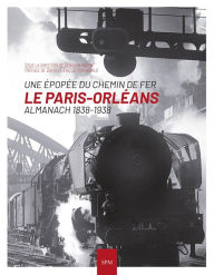 Title: Le Paris-Orléans: - Almanach 1838-1938, Author: Denis Hannotin