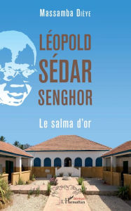 Title: Léopold Sédar Senghor. Le salma d'or, Author: Massamba Dieye