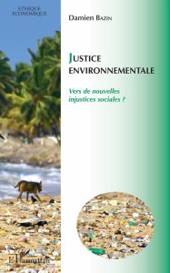 Title: Justice environnementale: Vers de nouvelles injustices sociales ?, Author: Damien Bazin