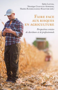 Title: Faire face aux risques en agriculture: Perspectives croisées de chercheurs et de professionnels, Author: Sylvie Lupton