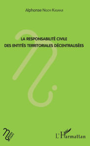 Title: La responsabilité civile des entités territoriales décentralisées, Author: Alphonse Ngoyi Kasanji