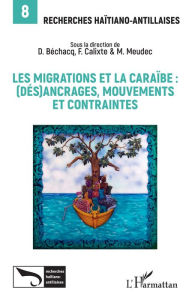 Title: Les migrations et la Caraïbe:: (dés)ancrages, mouvements et contraintes, Author: Dimitri Béchacq