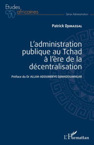 Title: L'administration publique au Tchad à l'ère de la décentralisation, Author: Patrick Djimassal