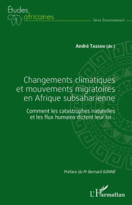 Title: Changements climatiques et mouvements migratoires en Afrique subsaharienne: Comment les catastrophes naturelles et les flux humains dictent leur loi..., Author: André Tassou