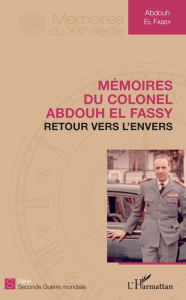 Title: Mémoires du colonel El Fassy: Retour vers l'envers, Author: Abdouh El Fassy