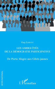Title: Les ambiguïtés de la démocratie participative: De Porto Alegre aux Gilets jaunes, Author: Guy Lorant