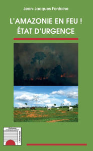 Title: L'Amazonie en feu !: Etat d'urgence, Author: Jean-Jacques Fontaine