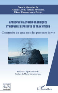 Title: Approches (auto)biographiques et nouvelles épreuves de transitions: Construire du sens avec des parcours de vie, Author: Aneta Slowik