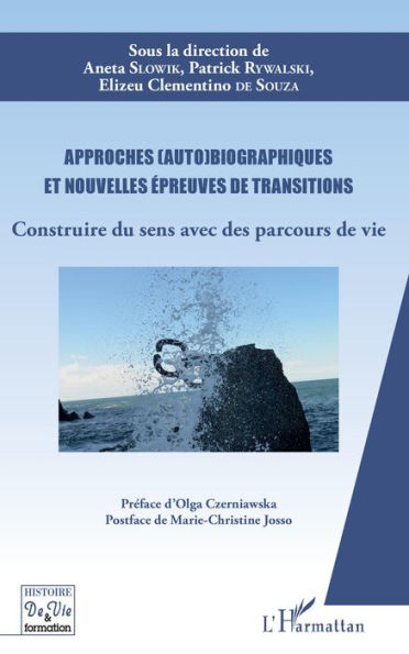 Approches (auto)biographiques et nouvelles épreuves de transitions: Construire du sens avec des parcours de vie