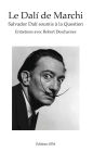 Le Dalí de Marchi: Salvador Dalí soumis à la Question - Entretiens avec Robert Descharnes
