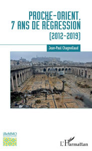Title: Proche-Orient, 7 ans de régression: (2012-2019), Author: Jean-Paul Chagnollaud