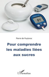 Title: Pour comprendre les maladies liées aux sucres, Author: Pierre De Puytorac