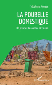 Title: La poubelle domestique: Un pivot de l'économie circulaire, Author: Théophane Ayigbédé