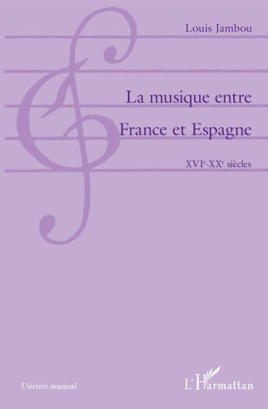 La musique entre France et Espagne: XVIe-XXe siècles