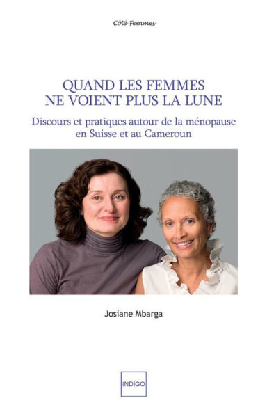 Quand les femmes ne voient plus la lune: Discours et pratiques autour de la ménopause en Suisse et au Cameroun