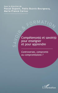 Title: Compétence(s) et savoir(s) pour enseigner et pour apprendre: Controverses, compromis ou compromissions ?, Author: Editions L'Harmattan