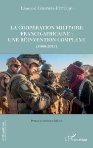 Title: La coopération militaire franco-africaine : une réinvention complexe (1960-2017), Author: Léonard Colomba-Petteng