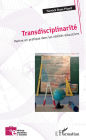Transdisciplinarité: Mettre en pratique dans les réalités éducatives