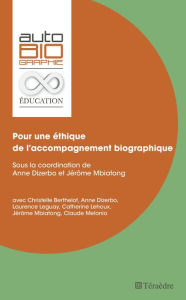 Title: Pour une éthique de l'accompagnement biographique: Sous la coordination de Anne Dizerbo et Jérôme Mbiatong, Author: Téraèdre