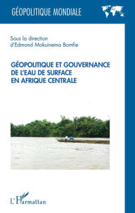 Title: Géopolitique et gouvernance de l'eau de surface en Afrique centrale, Author: Edmond Mokuinema Bomfie