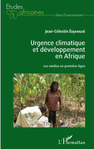 Title: Urgence climatique et développement en Afrique: Les médias en première ligne, Author: Jean-Célestin Edjangue