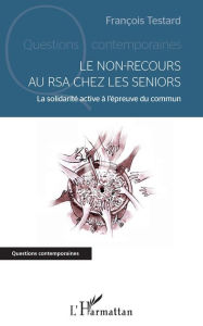 Title: Le non-recours au RSA chez les seniors: La solidarité active à l'épreuve du commun, Author: François Testard