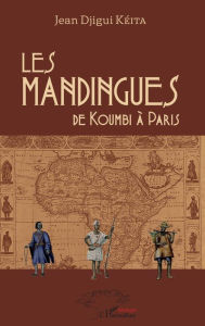 Title: Les Mandingues: de Koumbi à Paris, Author: Jean Djigui Kéita